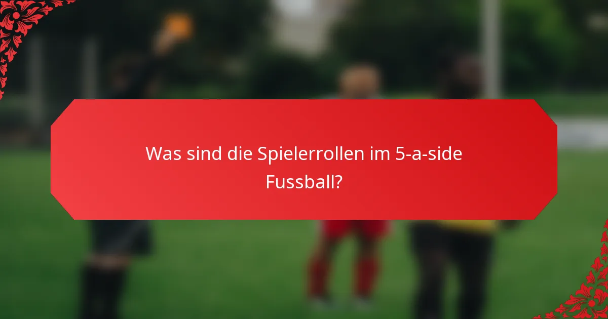 Was sind die Spielerrollen im 5-a-side Fussball?