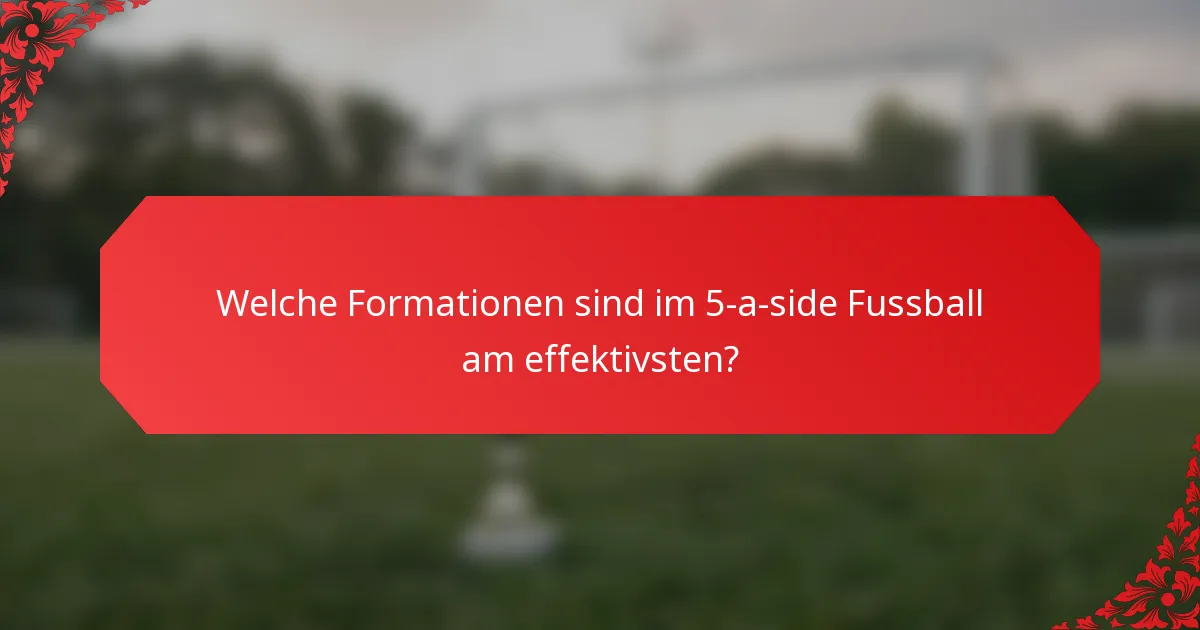 Welche Formationen sind im 5-a-side Fussball am effektivsten?