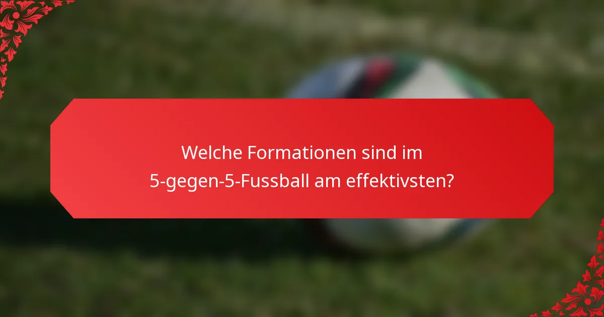 Welche Formationen sind im 5-gegen-5-Fussball am effektivsten?