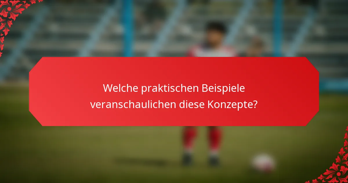 Welche praktischen Beispiele veranschaulichen diese Konzepte?