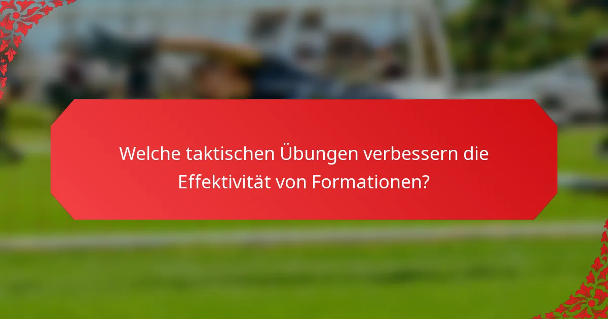 Welche taktischen Übungen verbessern die Effektivität von Formationen?
