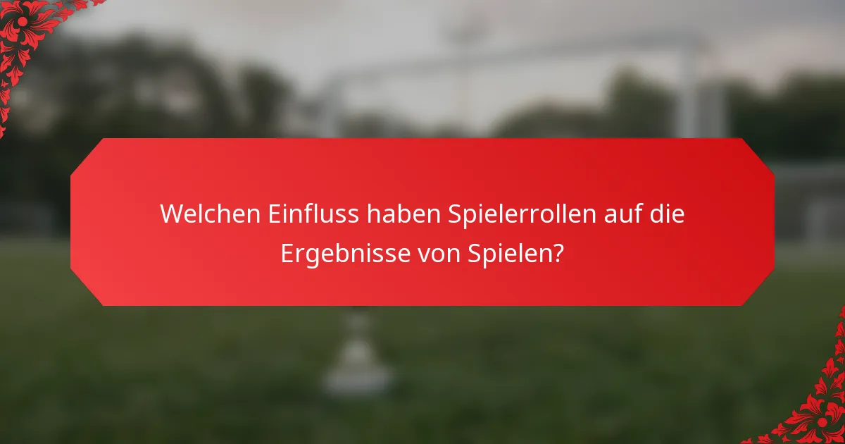 Welchen Einfluss haben Spielerrollen auf die Ergebnisse von Spielen?