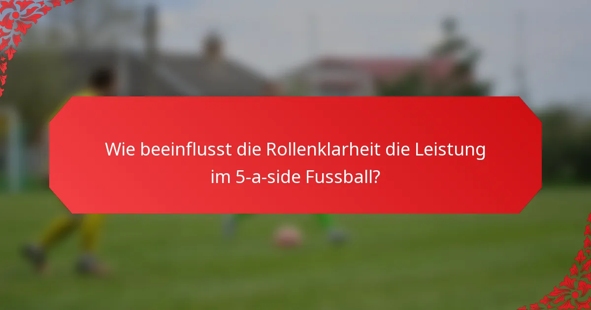 Wie beeinflusst die Rollenklarheit die Leistung im 5-a-side Fussball?